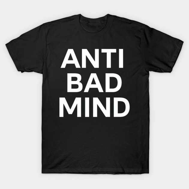 Anti bad mind T-Shirt by Evgmerk